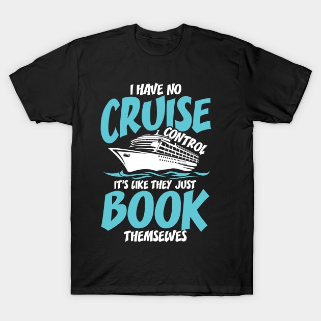 I Had No Cruise Control It's Like They Just Book Themselves T-Shirt by AngelBeez29